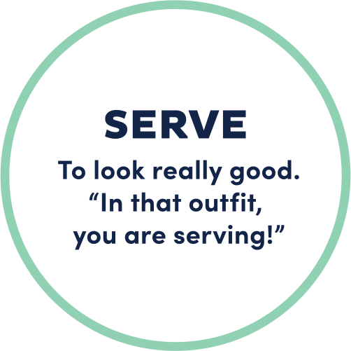 Serve; to look really good