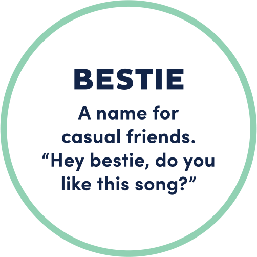 Bestie; a name for casual friends.