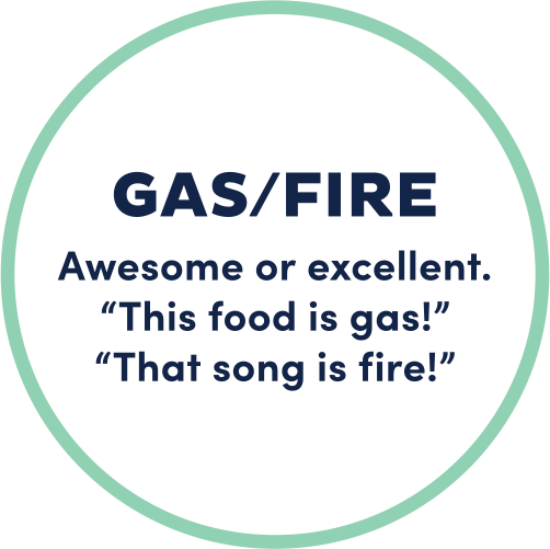 Gas/Fire; awesome or excellent.